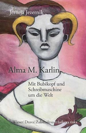 Cover for Jerneja Jezernik · Alma M. Karlin – Mit Bubikopf und Schreibmaschine um die Welt (Book) (2023)