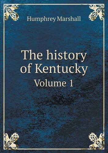 Cover for Humphrey Marshall · The History of Kentucky Volume 1 (Paperback Book) (2013)