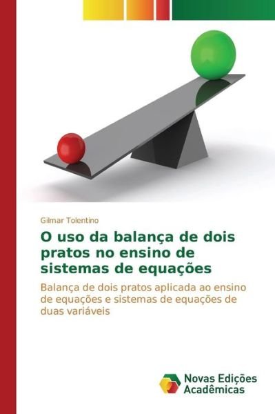 Cover for Tolentino Gilmar · O Uso Da Balanca De Dois Pratos No Ensino De Sistemas De Equacoes (Paperback Book) (2015)