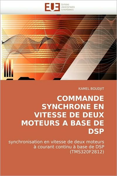 Cover for Kamel Boudjit · Commande Synchrone en Vitesse De Deux Moteurs a Base De Dsp: Synchronisation en Vitesse De Deux Moteurs À Courant Continu À Base De Dsp (Tms320f2812) (French Edition) (Taschenbuch) [French edition] (2018)