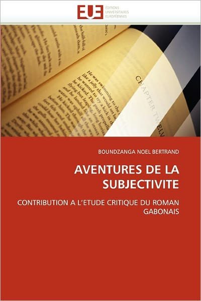 Cover for Boundzanga Noel Bertrand · Aventures De La Subjectivite: Contribution a L'etude Critique Du Roman Gabonais (Paperback Book) [French edition] (2018)