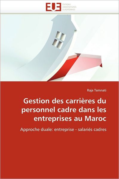 Cover for Raja Temnati · Gestion Des Carrières Du Personnel Cadre Dans Les Entreprises Au Maroc: Approche Duale: Entreprise - Salariés Cadres (Paperback Book) [French edition] (2018)