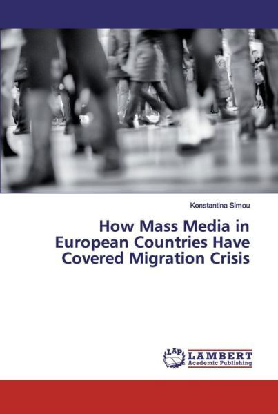 Cover for Konstantina Simou · How Mass Media in European Countries Have Covered Migration Crisis (Taschenbuch) (2019)