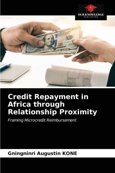 Cover for Gningninri Augustin Kone · Credit Repayment in Africa through Relationship Proximity (Paperback Book) (2021)
