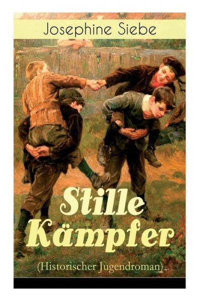 Stille K mpfer (Historischer Jugendroman) - Vollst ndige Ausgabe - Josephine Siebe - Kirjat - E-Artnow - 9788026885702 - maanantai 23. huhtikuuta 2018