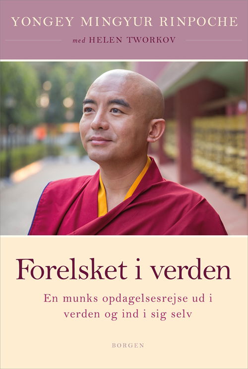 Forelsket i verden - Yongey Mingyur Rinpoche; Helen Tworkov - Bøker - Borgen - 9788702282702 - 24. juni 2019