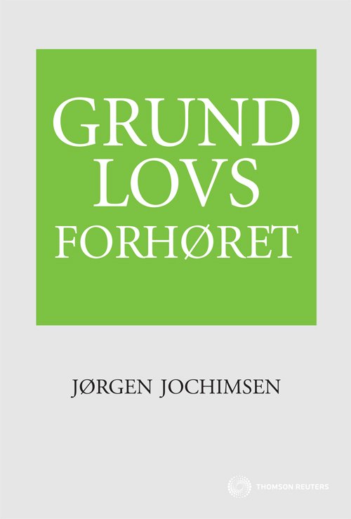Grundlovsforhøret - Jørgen Jochimsen - Bøker - Thomson Reuters professional A/S - 9788761928702 - 4. november 2010