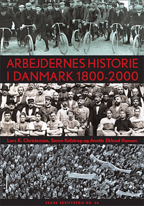 Cover for Søren Kolstrup; Anette Eklund Hansen; Lars K. Christensen · SFAH's skriftserie nr. 46: Arbejdernes historie i Danmark 1800-2000 (Gebundesens Buch) [1. Ausgabe] [Indbundet] (2007)