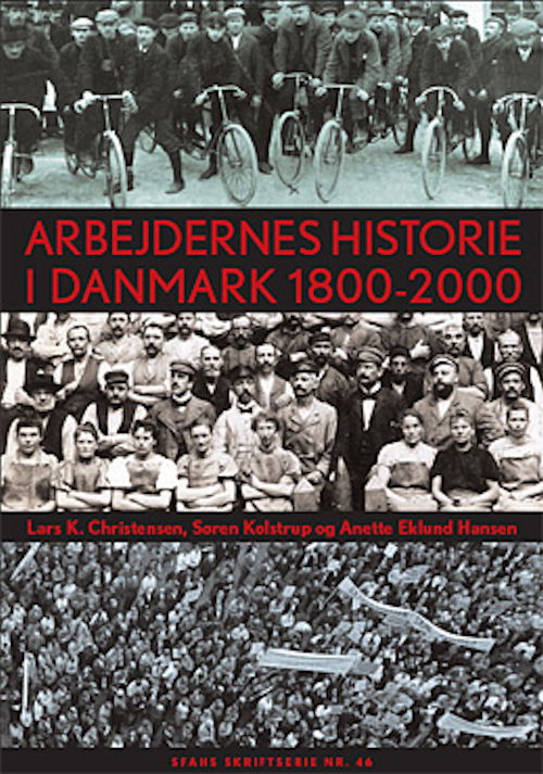 SFAH's skriftserie nr. 46: Arbejdernes historie i Danmark 1800-2000 - Søren Kolstrup; Anette Eklund Hansen; Lars K. Christensen - Bücher - SFAH - 9788787739702 - 14. Mai 2007
