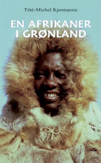 En varm bog.¤Litteratur fra den 3. og 4. verden.: En afrikaner i Grønland - Tété-Michel Kpomassie - Books - AKS Hjulet - 9788789214702 - November 15, 2005