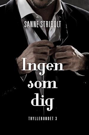 Cover for Sanne Stribolt · Tryllebundet 3: Ingen som dig (Hæftet bog) [1. udgave] (2023)