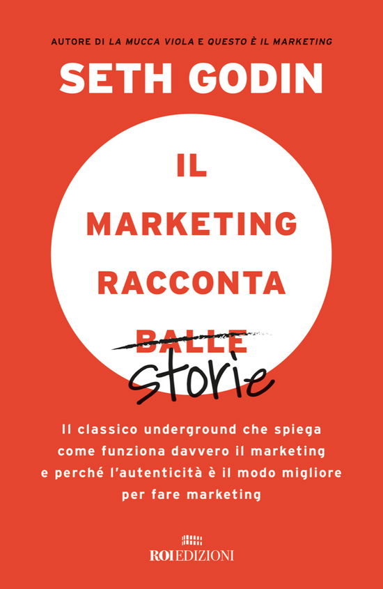 Cover for Seth Godin · Il Marketing Racconta Balle. Il Classico Underground Che Spiega Come Funziona Davvero Il Marketing E Perche L'autenticita E Il Modo Migli (Book)