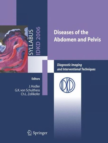 Diseases of the abdomen and Pelvis: Diagnostic Imaging and Interventional Techniques - J Hodler - Books - Springer Verlag - 9788847004702 - April 6, 2006