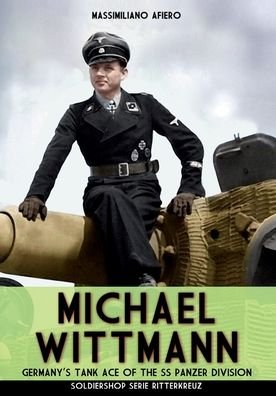 Cover for Massimiliano Afiero · Michael Wittmann: Germany's Tank Ace of the Waffen- SS Panzer Division - Ritterkreuz (Paperback Book) [Rk-006 edition] (2020)
