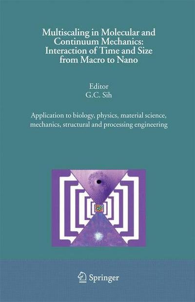 Cover for G C Sih · Multiscaling in Molecular and Continuum Mechanics: Interaction of Time and Size from Macro to Nano (Taschenbuch) [1st Ed. Softcover of Orig. Ed. 2007 edition] (2010)