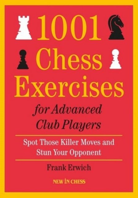Cover for Frank Erwich · 1001 Chess Exercises For Advanced Club Players: Spot Those Killer Moves and Stun Your Opponent (Paperback Book) (2021)