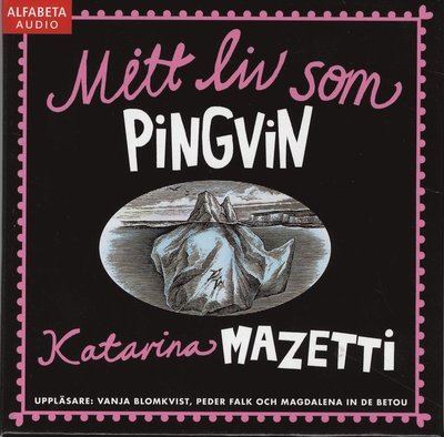 Cover for Katarina Mazetti · Mitt liv som pingvin (Lydbog (CD)) (2008)