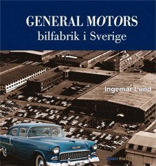 Cover for Ingemar Lund · General Motors bilfabrik i Sverige (Bound Book) (2014)