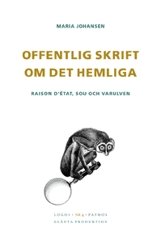 Cover for Maria Johansen · Logos Pathos: Offentlig skrift om det hemliga : raison détat, SOU och varulven (Book) (2005)