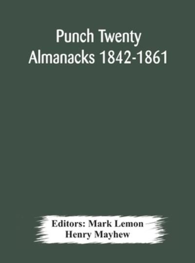 Punch Twenty Almanacks 1842-1861 - Henry Mayhew - Bücher - Alpha Edition - 9789354178702 - 10. Oktober 2020