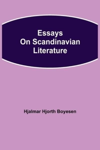 Cover for Hjalmar Hjorth Boyesen · Essays on Scandinavian Literature (Taschenbuch) (2021)