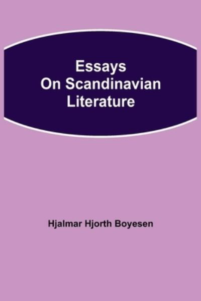 Cover for Hjalmar Hjorth Boyesen · Essays on Scandinavian Literature (Paperback Bog) (2021)