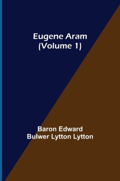 Cover for Baron Edward Bulwer Lytton Lytton · Eugene Aram (Volume 1) (Paperback Book) (2021)