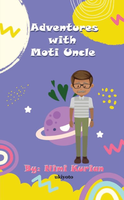 Adventures With Moti Uncle - Nimi Kurian - Books - Isekai Labs Llp - Etail - 9789355973702 - July 20, 2022