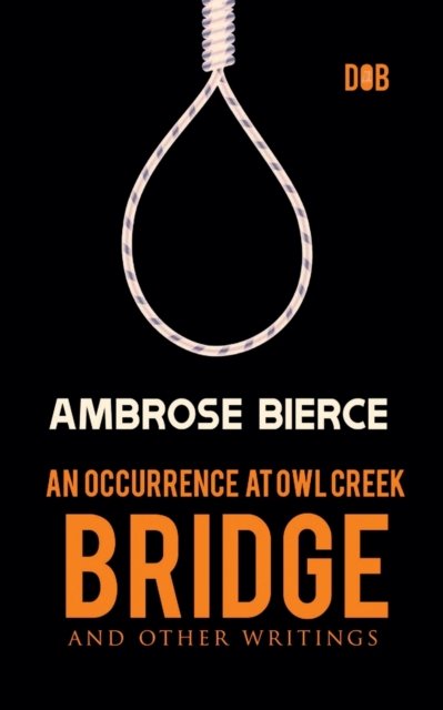 Cover for Ambrose Bierce · An Occurrence at Owl Creek Bridge And other Writings (Paperback Bog) (2022)