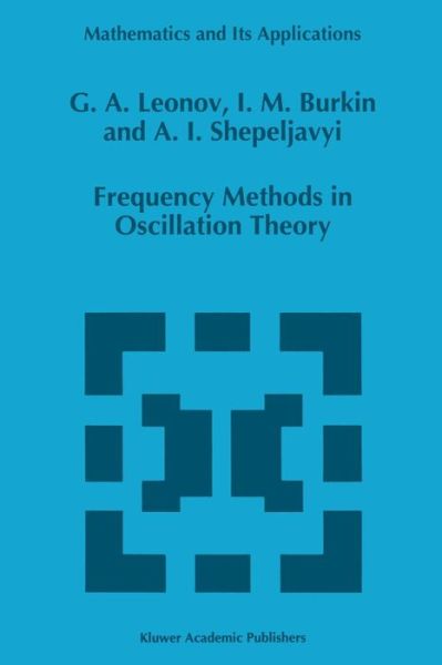 Frequency Methods in Oscillation Theory - Mathematics and Its Applications - G. A. Leonov - Bøker - Springer - 9789401065702 - 21. september 2011