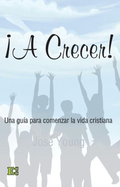 ¡a Crecer! - Ing. José Young - Kirjat - Ediciones Crecimimento Cristiano - 9789509596702 - keskiviikko 15. joulukuuta 1999