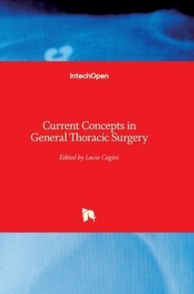 Current Concepts in General Thoracic Surgery - Lucio Cagini - Books - In Tech - 9789535108702 - December 5, 2012