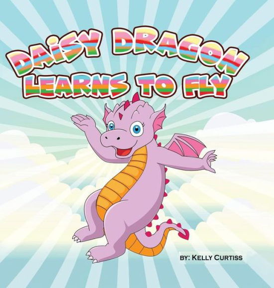 Cover for Kelly Curtiss · Daisy Dragon Learns to Fly (Hardcover Book) (2019)