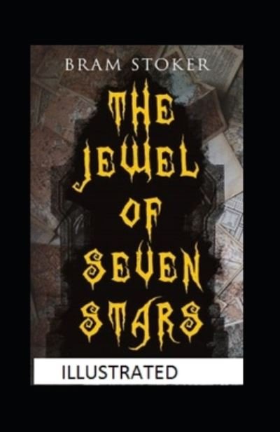 The Jewel of Seven Stars Illustrated - Bram Stoker - Bøger - Independently Published - 9798423456702 - 26. februar 2022
