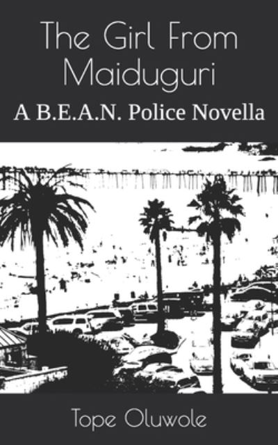 Cover for Tope Oluwole · The Girl From Maiduguri: A B.E.A.N. Police Novella (Paperback Book) (2011)