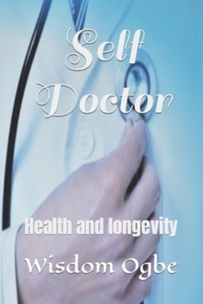 Cover for Wisdom Ogbe · Self Doctor: Health and longevity (Paperback Book) (2021)