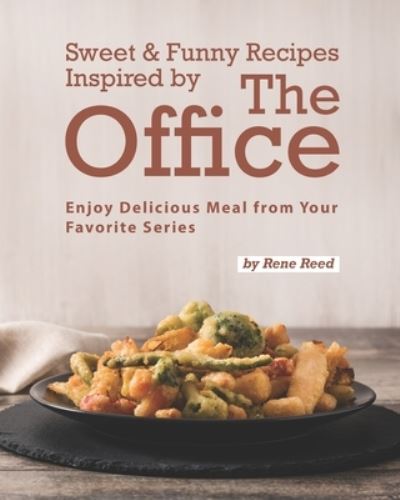 Cover for Rene Reed · Sweet &amp; Funny Recipes Inspired by The Office: Enjoy Delicious Meal from Your Favorite Series (Taschenbuch) (2021)