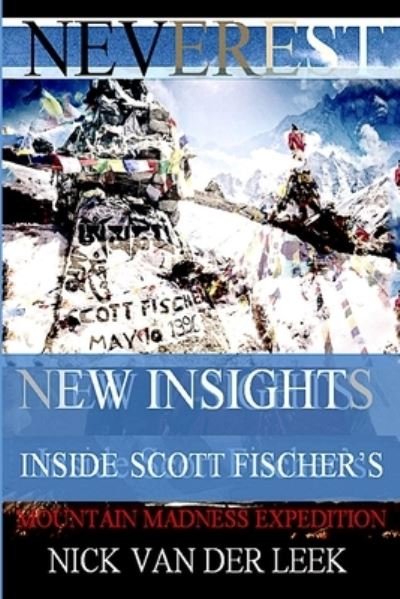 Cover for Nick Van Der Leek · NEVEREST New Insights: Inside Scott Fischer's Mountain Madness Expedition (Taschenbuch) (2021)