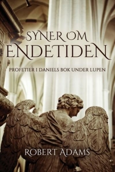 Cover for Robert Adams · Syner Om Endetiden: Profetier i Daniels bok under lupen (Paperback Book) (2021)