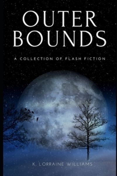 Cover for K Lorraine Williams · Outer Bounds: A Collection of Flash Fiction (Paperback Book) (2021)