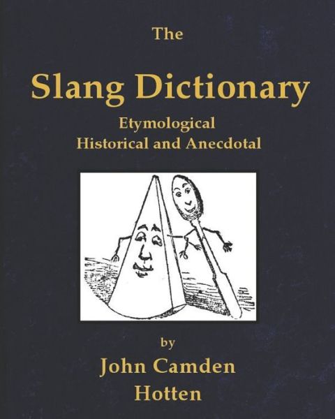 The Slang Dictionary - John Camden Hotten - Books - Independently Published - 9798574486702 - December 12, 2020