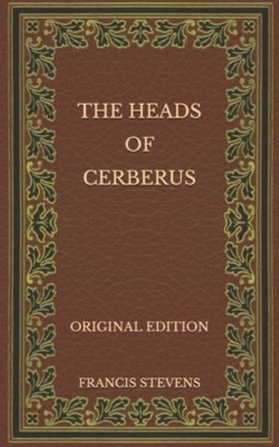 Cover for Francis Stevens · The Heads of Cerberus - Original Edition (Taschenbuch) (2020)