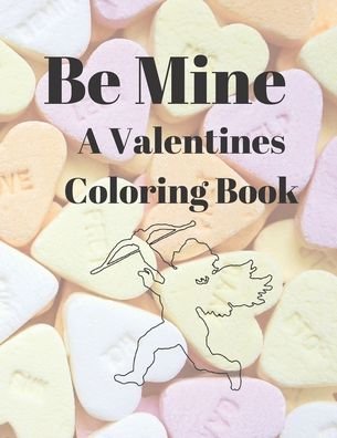 Be Mine A Valentines Coloring Book - Va by the Bay - Kirjat - Independently Published - 9798608392702 - sunnuntai 2. helmikuuta 2020