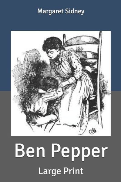 Ben Pepper - Margaret Sidney - Books - Independently Published - 9798616861702 - February 26, 2020