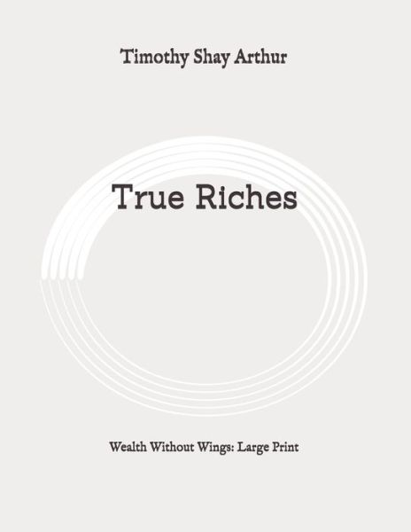 Cover for Timothy Shay Arthur · True Riches (Paperback Book) (2020)