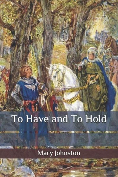 To Have and To Hold - Mary Johnston - Livres - Independently Published - 9798653941702 - 15 juin 2020