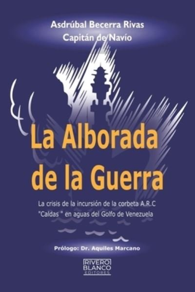 Cover for Asdrúbal Becerra Rivas · La alborada de la Guerra (Pocketbok) (2020)
