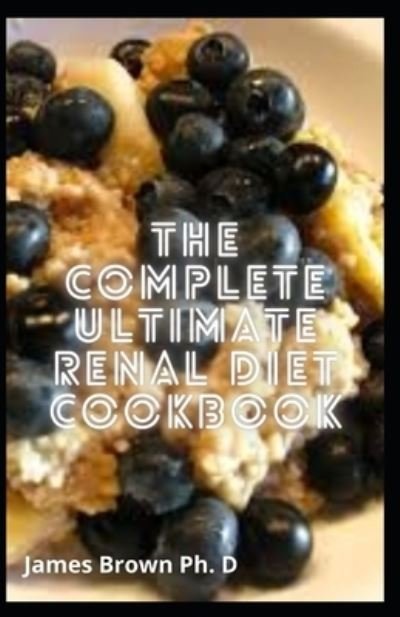 Cover for James Brown · The Complete Ultimate Renal Diet Cookbook (Paperback Bog) (2021)