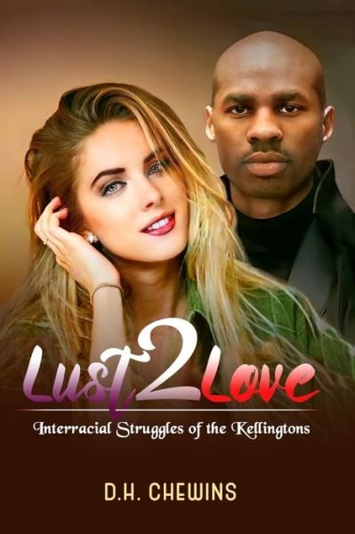 Cover for D H Chewins · Lust2Love: Interracial Struggles of the Kellingtons - Zen &amp; the Art of Interracial Love (Pocketbok) (2021)
