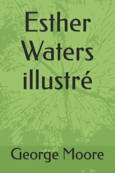 Esther Waters illustre - George Moore - Books - Independently Published - 9798761228702 - November 7, 2021